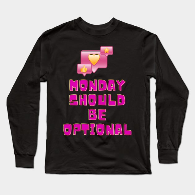 Monday Should Be Optional Long Sleeve T-Shirt by malbajshop